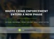 Waste crime crackdown 2026 showing EA enforcement and the knock‑on effect of Operation Unite on permitted waste sites
