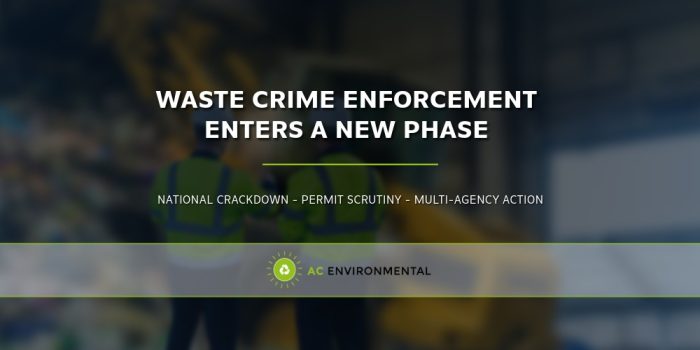 Waste crime crackdown 2026 showing EA enforcement and the knock‑on effect of Operation Unite on permitted waste sites